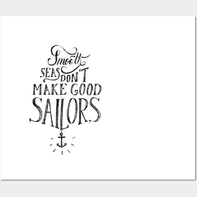 Smooth Seas Don’t Make Good Sailors Wall Art by Gsproductsgs